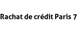 Rachat de crédit Paris 7